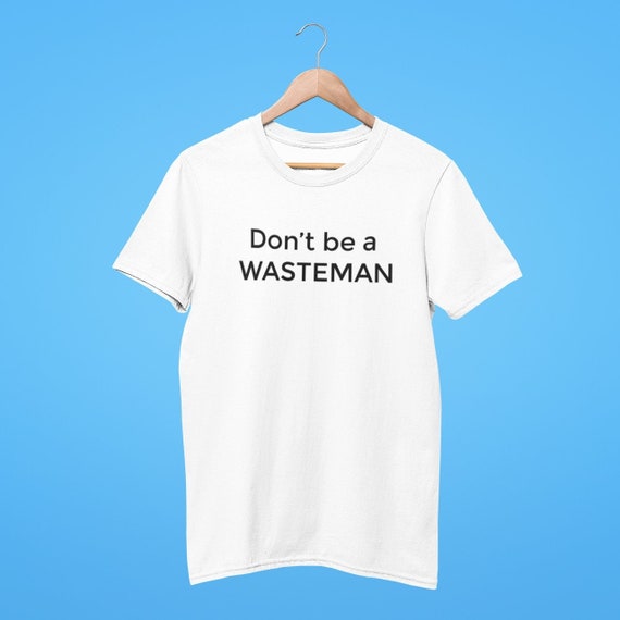 Don't Wasteman T-shirt // Funny Fathers Day T-shirt -