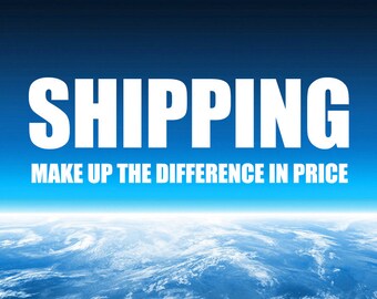 Shipping Make up the difference in price