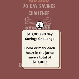 May include: A printable 90-day savings challenge to save £10,000. The challenge involves colouring or marking hearts in a jar to represent savings.