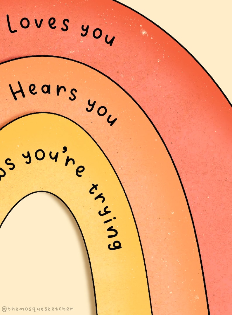 May include: A rainbow-colored illustration with the text "Loves you", "Hears you", and "Knows you're trying" written in black.