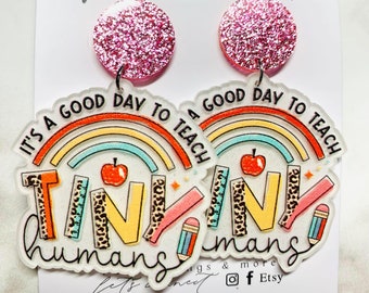 Its a good day to teach tiny humans  teacher earrings/ teacher acrylic earrings /teacher gifts/ teacher earrings