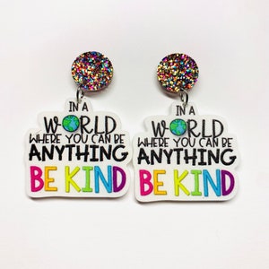 In a world you can be anything Be Kind Earrings, Teacher earrings, Teacher appreciation gift,