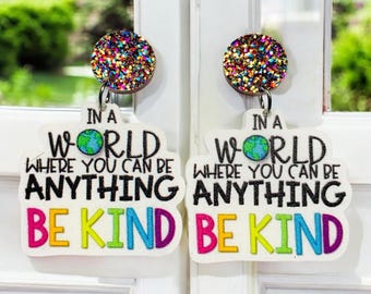 Be Kind Teacher Earrings | Rainbow Be Kind Earrings | In a World Where You Can Be Anything Be Kind | Positivity Classroom Earrings
