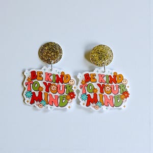 Be Kind to Your Mind Earrings | Mental Health Earrings | Retro Teacher Earrings | Positive Message Jewelry | Cute Acrylic Dangles