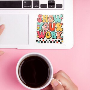 Show Your Work Sticker | Laptop Stickers | Water Bottle Stickers ...