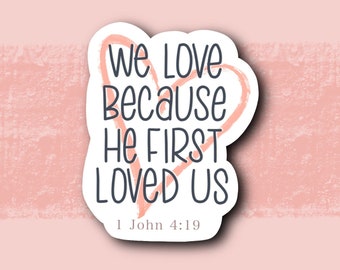 1 John 4:19 Sticker | Faith Sticker | Christian Sticker | Scripture Sticker