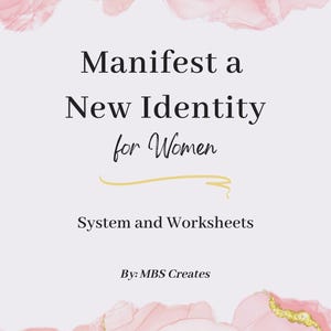 May include: A digital graphic with a soft pink and gold watercolour design. The text reads "Manifest a New Identity for Women" with "System and Worksheets" below. The graphic is by MBS Creates.