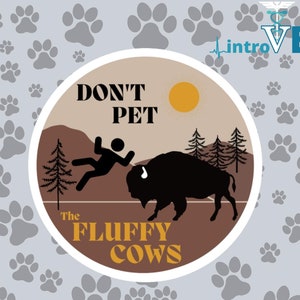Don&#39;t Pet The Fluffy Cows Sticker,Buffalo Sticker, Camping Sticker,Funny Buffalo Sticker,Buffalo Gift,Fluffy Cow Sticker,Wildernesss Sticker