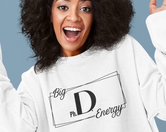 Big P.h.D. Energy Unisex Sweatshirt,PhD Sweater, PhD Sweatshirt,Doctoral Student Sweater,Graduate Student Sweater,Professor Sweater,PhD Gift