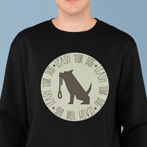 Leash Your Dog Unisex Sweatshirt,Leash Law Sweater,Reactive Dog Sweater,Responsible Dog Owner Sweater,Dog Sweatshirt,Dog Park Sweatshirt.