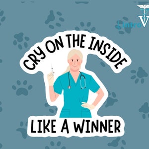 Cry On the Inside Like A Winner Sticker,Nurse Sticker,RN Sticker,Funny Nurse,Vet Tech Sticker,Vet Nurse Sticker,Healthcare Sticker,Nurse