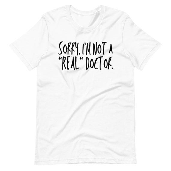 Not A Real Doctor T-Shirt Not A Real Doctor T-Shirt