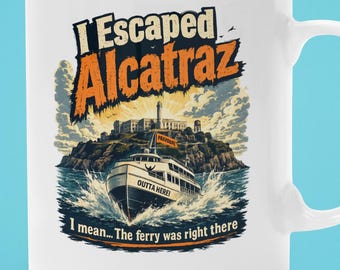 Alcatraz Mug, Funny San Francisco Escape Souvenir, 11oz 15oz Ceramic Coffee Mug