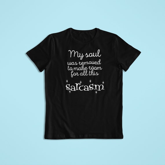 My Soul Was Removed For Sarcasm T-Shirt My Soul Was Removed For Sarcasm T-Shirt