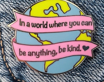 In A World Where You Can Be Anything Be Kind Hard Enamel Pin | Earth Pin | Cute Enamel Pins | Be Kind Pin | Earth Gift