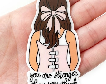 You Are Stronger Than You Think You Are Sticker | Waterproof Stickers | Brunette Scoliosis Warrior | Scoliosis Awareness | Cute Stickers |