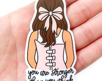 You Are Stronger Than You Think You Are Sticker | Waterproof Stickers | Brunette Scoliosis Warrior | Scoliosis Awareness | Cute Stickers |