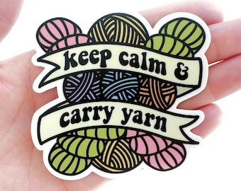 Keep Calm & Carry Yarn Sticker | Waterproof Sticker | Yarn Lover | Knitter | Crafty Sticker | Knitter Sticker