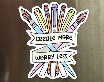 Create More, Worry Less Magnet | Weatherproof Magnets | Refrigerator Magnet | Car Magnet | Artist Magnet | Painter Magnet | Creator Magnet