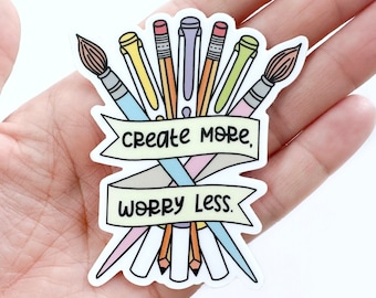 Create More, Worry Less Sticker | Waterproof Sticker | Artist Sticker | Painter Sticker | Creator Sticker | Crafty Sticker | Laptop Sticker