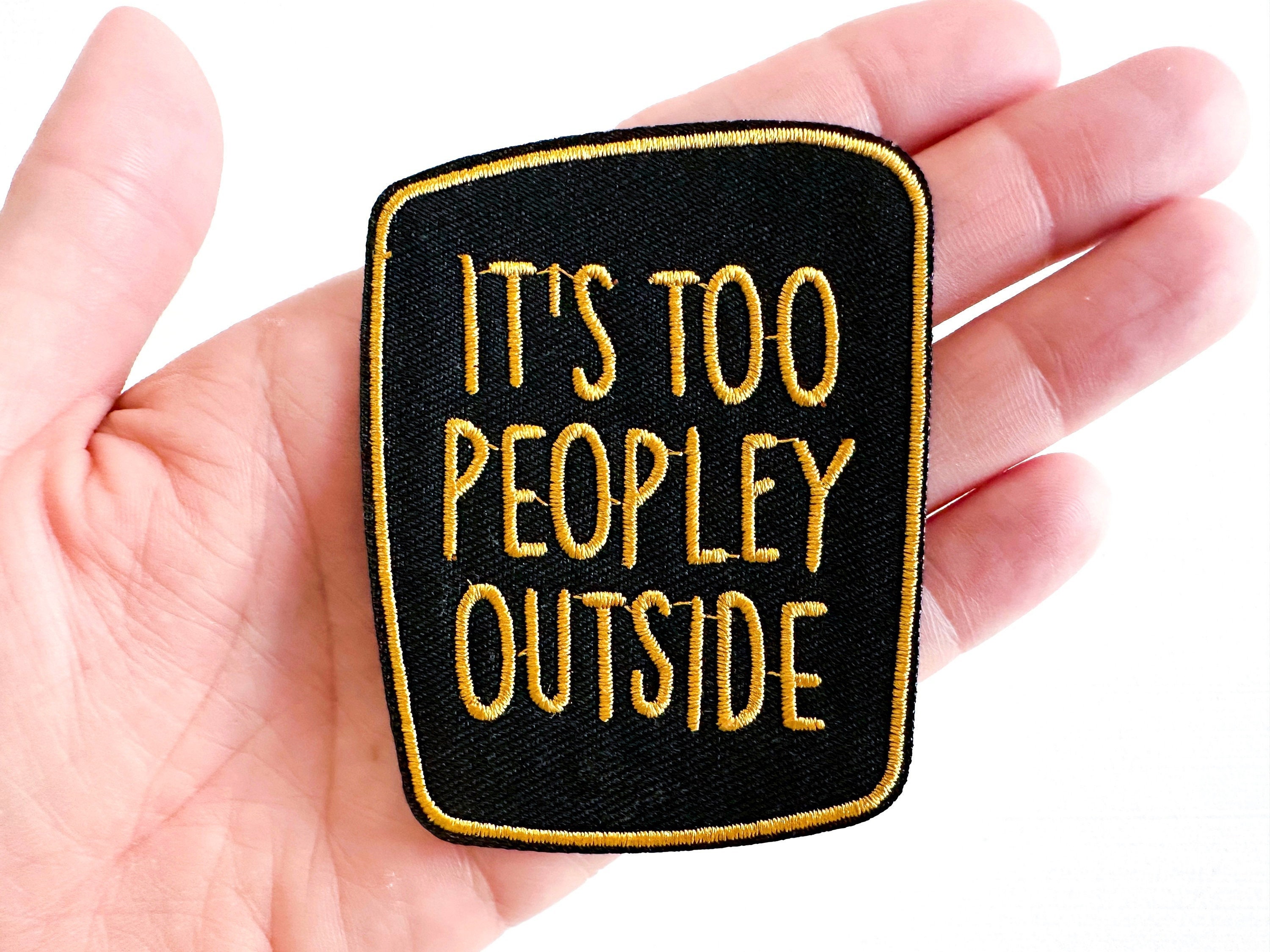 It's Too Peopley Outside Iron-On Patch | Embroidered Patch | Cute Patches | Funny Patches | Antisocial | Introvert Patch | Introvert Gift