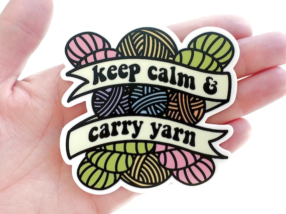 Keep Calm & Carry Yarn Sticker | Waterproof Sticker | Yarn Lover | Knitter | Crafty Sticker | Knitter Sticker