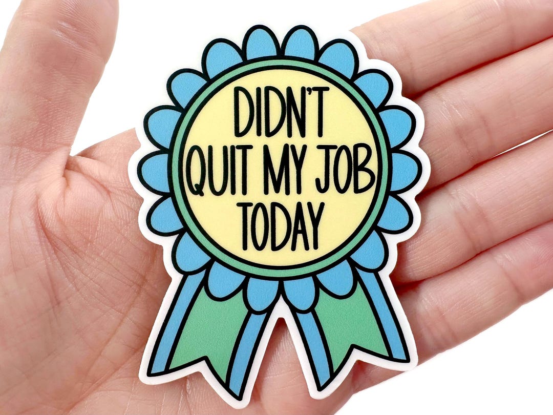 Quit Sticker Didn't Quit My Job Today Ribbon Sticker | Waterproof Stickers | Funny ...