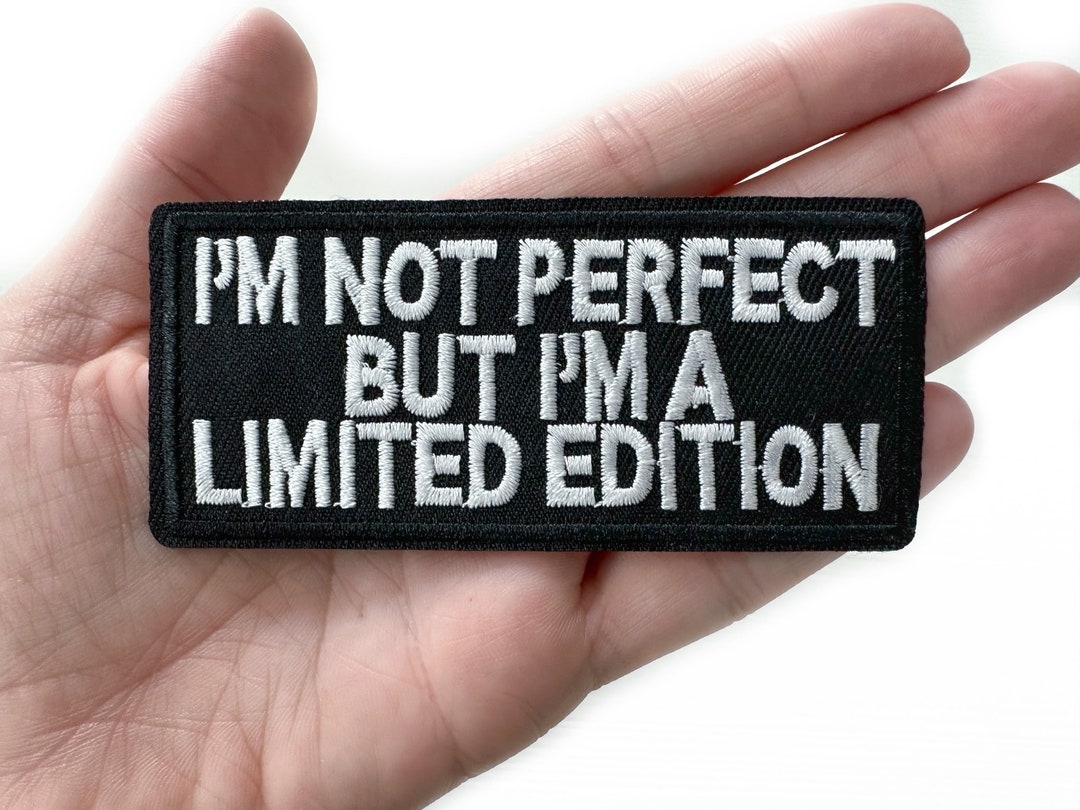 I'm Not Perfect but I'm A Limited Edition Embroidered Iron-on Patch ...