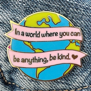 In A World Where You Can Be Anything Be Kind Hard Enamel Pin | Earth Pin | Cute Enamel Pins | Be Kind Pin | Earth Gift