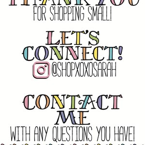 May include: Thank you for shopping small! Let's connect! @shopxoxosarah Contact me with any questions you have!  A colorful graphic with hearts at the bottom.