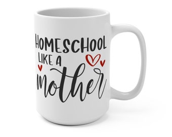 Homeschool Like a Mother Mug, 15oz, Gifts for moms, Gifts for Homeschool Moms, Homeschool gifts