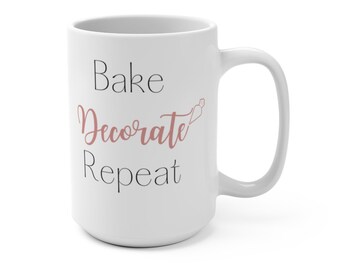 Bake, Decorate, Repeat 15oz mug, Mugs for Women, Mugs for Bakers, Gifts for Cake Artist, Gifts for Bakers, Birthday gift for Bakers