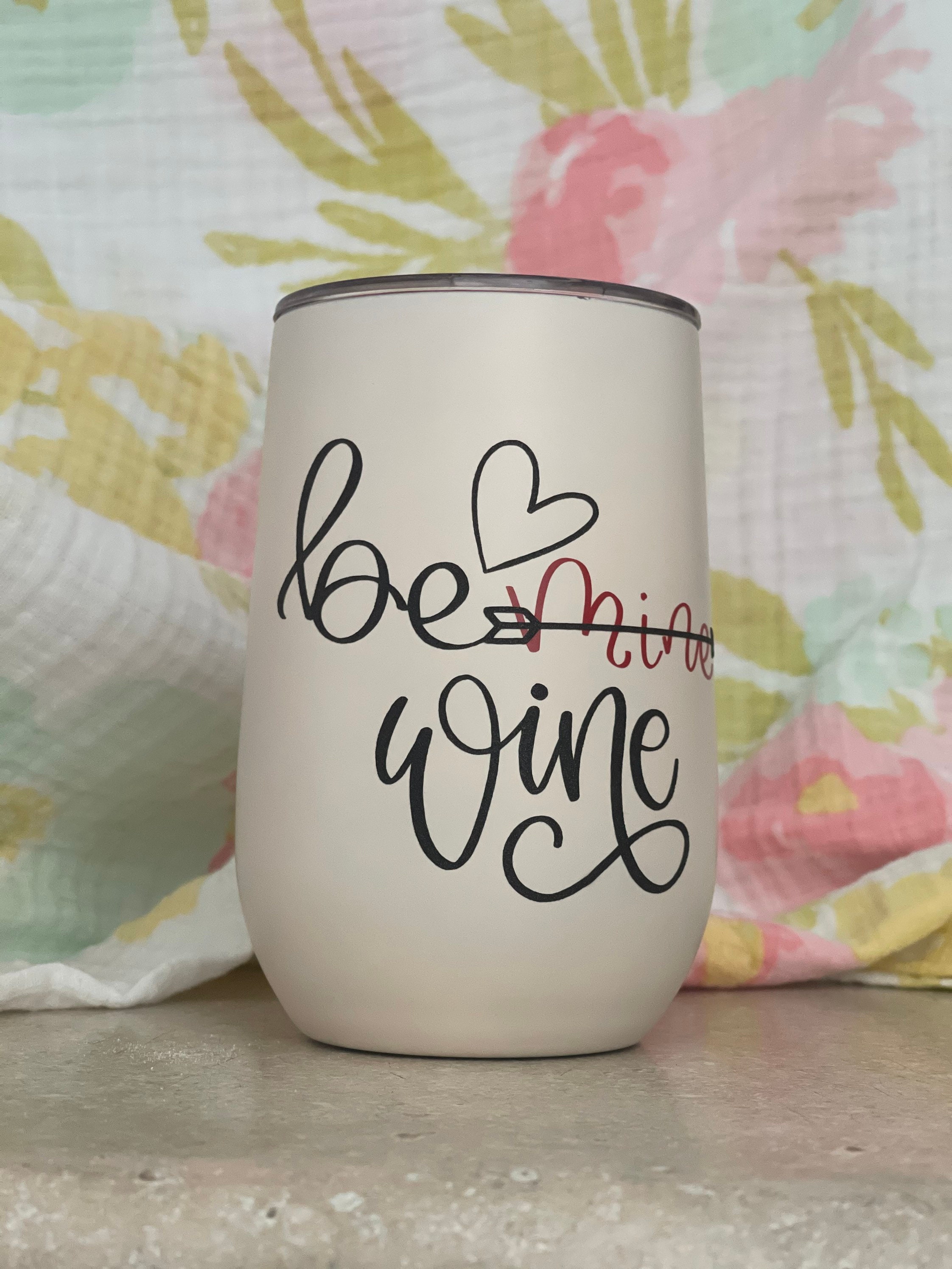 Be Mine Wine Tumbler Valentines Day Cute Tumbler 12 oz. | Etsy