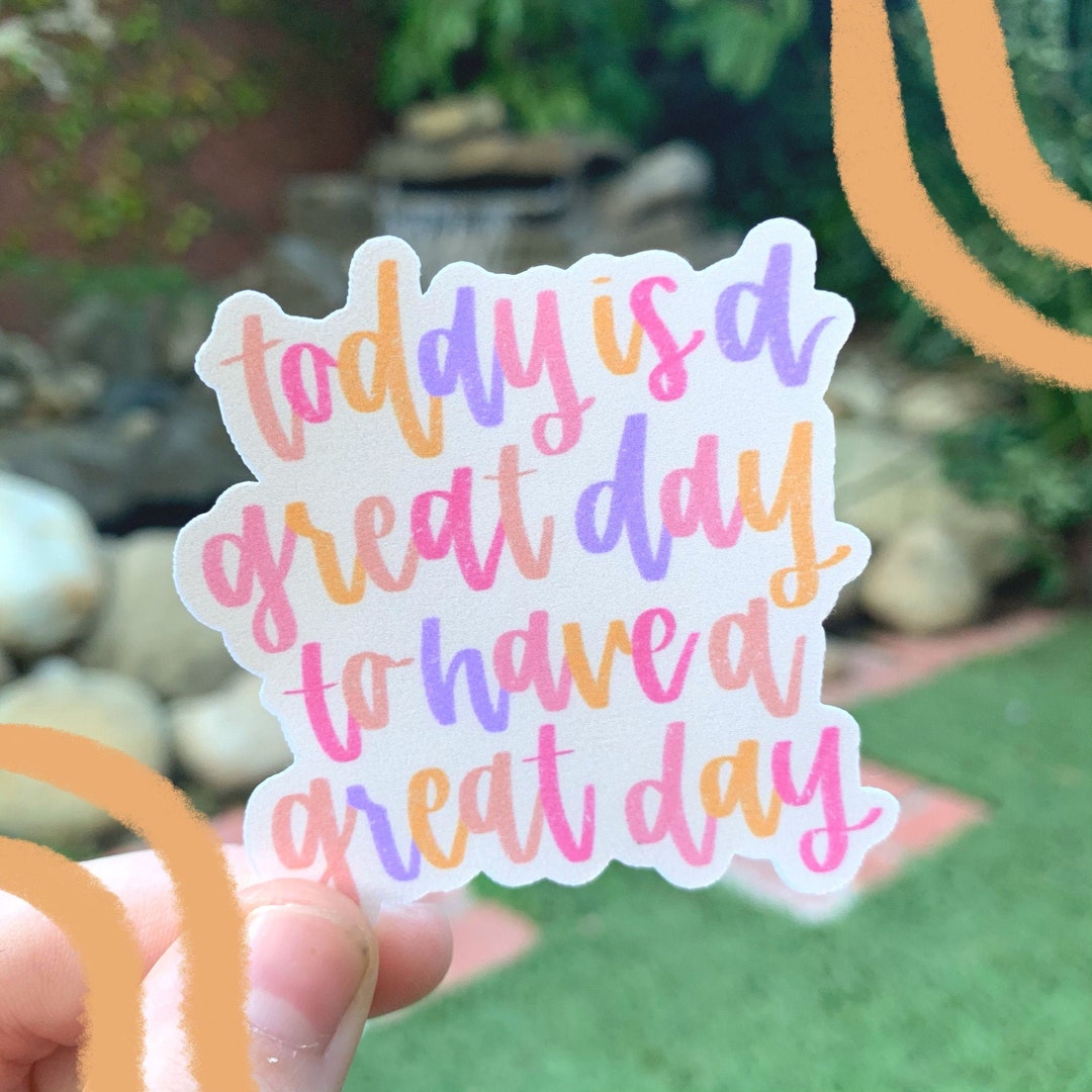 Today is a Great Day to Have a Great Day Sticker Waterproof - Etsy