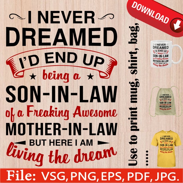 I never dreamed i'd end up being a son in law to a freaking awesome mother in law - File: svg, png, jpg, ...