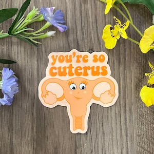 You’re So Cuterus Feminist Women’s Health Cute Uterus Cartoon Uterus Sticker