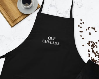 Que Chulada Embroidered Apron for her, sister, friend, for mom, for brother, gift ideas, funny shirt, spanish shirt