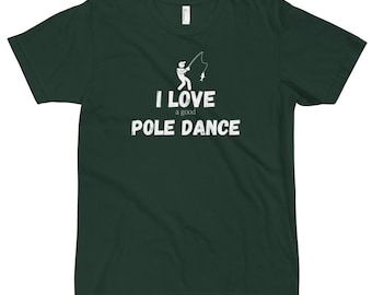 I Love a good Pole Dance T-Shirt, Funny Shirt | Fishing Shirt | Fishing Humor, Fathers Day Gift, Funny Fishing | Gift for Him