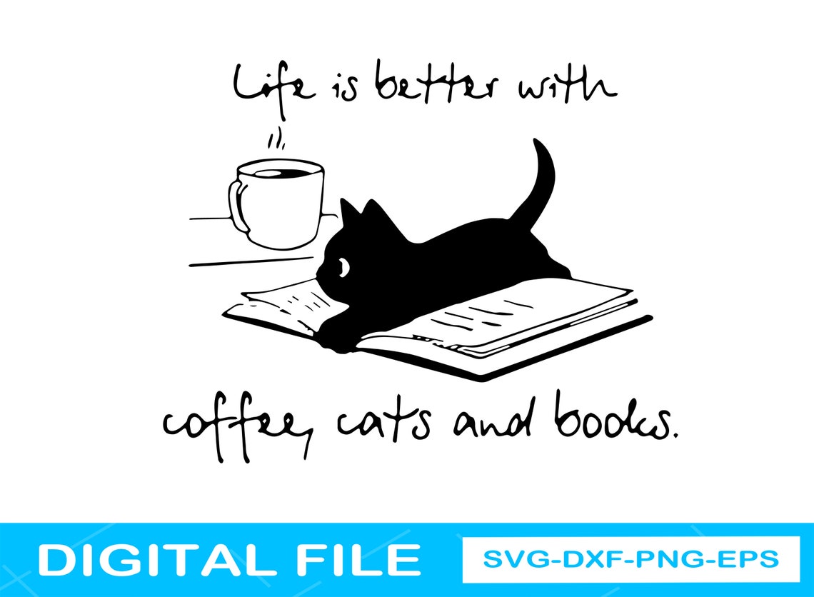 Life Is Better With Coffee Cats and Books Svg Top Trending Etsy