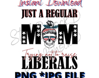 Nur eine normale Mutter versucht, nicht zu erhöhen Liberale | Normale Mama| Amerikanisch| Mama Brötchen| PNG| digitaler Download| Sublimations| Digitales Design| Jpeg|
