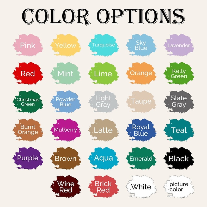 May include: Color chart with 25 different color swatches. The colors include pink, yellow, turquoise, sky blue, lavender, red, mint, lime, orange, kelly green, Christmas green, powder blue, light gray, taupe, slate gray, burnt orange, mulberry, latte, royal blue, teal, purple, brown, aqua, emerald, black, wine red, brick red, white, and picture color.