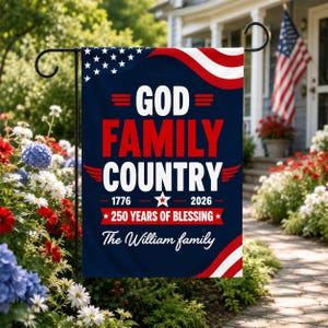 May include: A navy blue garden flag with the text "GOD FAMILY COUNTRY" in red and white. The flag includes the years 1776 and 2026, and the phrase "250 YEARS OF BLESSING". The flag also has a section with the text "The William family".
