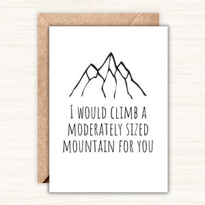 Funny Romantic Couples Card / I Would Climb A Moderately Sized Mountain For You / Black & White 5x7. Card Free Shipping