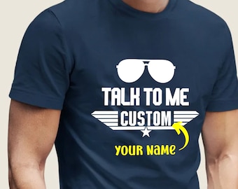 Custom Talk To Me Goose Inspired Film, Funny Custom Your Call Sign Name, Jet Fighter, Navy Pilots, T-shirt Sweatshirt Gift Top Dad Top Mom