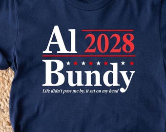 Al Bundy 2028 Election Slogan, Funny for president retro married with children show 80s 90s humor gift womens mens Unisex T-Shirt Sweatshirt