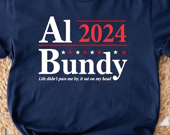 Al Bundy 2024 Election Slogan, Funny for president retro married with children show 80s 90s humor gift womens mens Unisex T-Shirt Sweatshirt