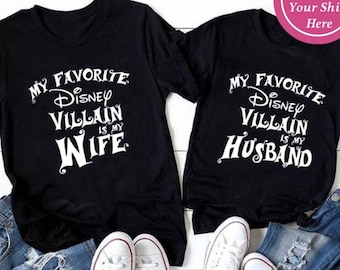 Custom My favorite Disney Villain is my Wife, favorite Disneyland Villain is my Husband T shirt, Halloween Humor Gift Matching Family Trip