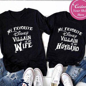 Custom My favorite Disney Villain is my Wife, favorite Disneyland Villain is my Husband T shirt, Halloween Humor Gift Matching Family Trip