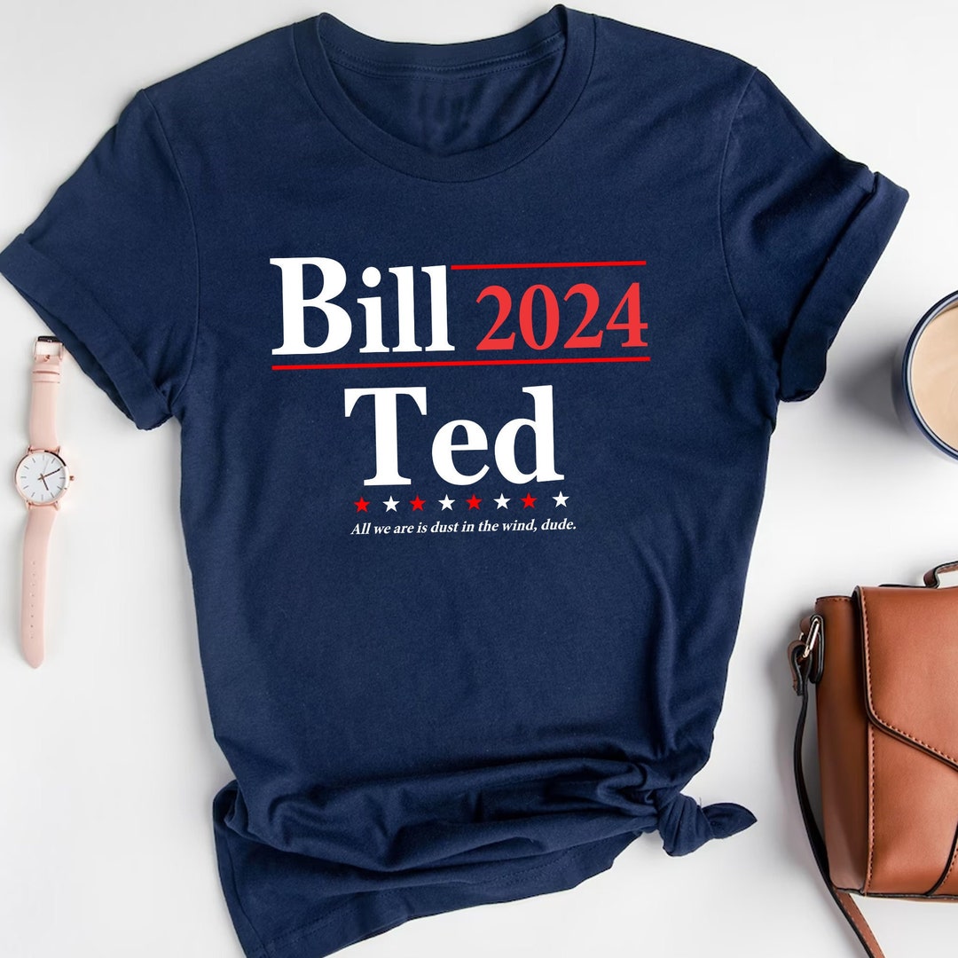 Bill and Ted 2024 Election Slogan,bill and Ted for President Excellent