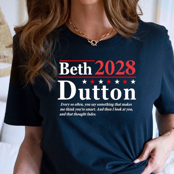 Beth Dutton 2028 Election Slogan, funny ranch female rancher cowboy country mountains show humor womens mens Unisex T-Shirt Sweatshirt